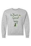 WHO'S A GOOD BOY - Crew Sweatshirt
