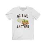 ROLL ME ANOTHER MEN/UNISEX T-SHIRT