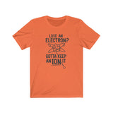 GOTTA KEEP AN ION IT MEN/UNISEX T-SHIRT