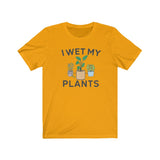 I WET MY PLANTS MEN/UNISEX T-SHIRT