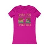 WISH YOU WERE BEER WOMEN'S T-SHIRT