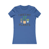 I WET MY PLANTS WOMEN'S T-SHIRT