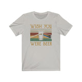 WISH YOU WERE BEER MEN/UNISEX T-SHIRT