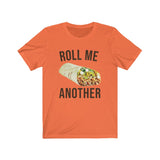 ROLL ME ANOTHER MEN/UNISEX T-SHIRT