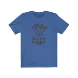 GOTTA KEEP AN ION IT MEN/UNISEX T-SHIRT