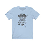 GOTTA KEEP AN ION IT MEN/UNISEX T-SHIRT