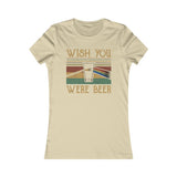 WISH YOU WERE BEER WOMEN'S T-SHIRT
