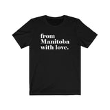 FROM MANITOBA WITH LOVE MEN/UNISEX T-SHIRT