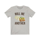 ROLL ME ANOTHER MEN/UNISEX T-SHIRT