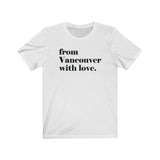 FROM VANCOUVER WITH LOVE MEN/UNISEX T-SHIRT