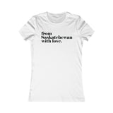 FROM SASKATCHEWAN WITH LOVE WOMEN'S T-SHIRT