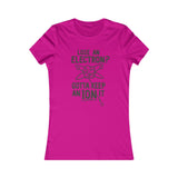 GOTTA KEEP AN ION IT WOMEN'S T-SHIRT