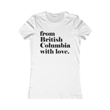 FROM BRITISH COLUMBIA WITH LOVE WOMEN'S T-SHIRT