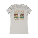 WISH YOU WERE BEER WOMEN'S T-SHIRT