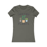 I WET MY PLANTS WOMEN'S T-SHIRT