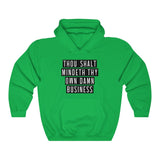 MIND YOUR OWN BUSINESS -  Unisex Heavy Blend™ Hooded Sweatshirt