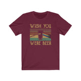 WISH YOU WERE BEER MEN/UNISEX T-SHIRT