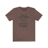 GOTTA KEEP AN ION IT MEN/UNISEX T-SHIRT