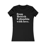 FROM BRITISH COLUMBIA WITH LOVE WOMEN'S T-SHIRT