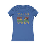 WISH YOU WERE BEER WOMEN'S T-SHIRT