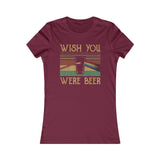 WISH YOU WERE BEER WOMEN'S T-SHIRT