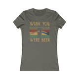 WISH YOU WERE BEER WOMEN'S T-SHIRT