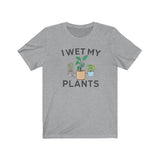 I WET MY PLANTS MEN/UNISEX T-SHIRT