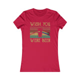 WISH YOU WERE BEER WOMEN'S T-SHIRT