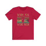 WISH YOU WERE BEER MEN/UNISEX T-SHIRT