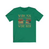 WISH YOU WERE BEER MEN/UNISEX T-SHIRT