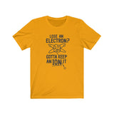 GOTTA KEEP AN ION IT MEN/UNISEX T-SHIRT