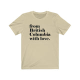 FROM BRITISH COLUMBIA WITH LOVE MEN/UNISEX T-SHIRT