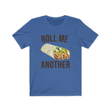 ROLL ME ANOTHER MEN/UNISEX T-SHIRT