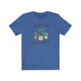 I WET MY PLANTS MEN/UNISEX T-SHIRT