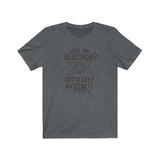 GOTTA KEEP AN ION IT MEN/UNISEX T-SHIRT