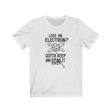 GOTTA KEEP AN ION IT MEN/UNISEX T-SHIRT