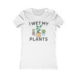 I WET MY PLANTS WOMEN'S T-SHIRT