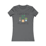I WET MY PLANTS WOMEN'S T-SHIRT