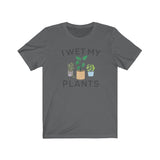 I WET MY PLANTS MEN/UNISEX T-SHIRT