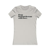 FROM SASKATCHEWAN WITH LOVE WOMEN'S T-SHIRT