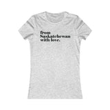 FROM SASKATCHEWAN WITH LOVE WOMEN'S T-SHIRT