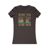 WISH YOU WERE BEER WOMEN'S T-SHIRT