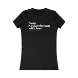 FROM SASKATCHEWAN WITH LOVE WOMEN'S T-SHIRT
