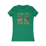 WISH YOU WERE BEER WOMEN'S T-SHIRT