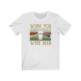 WISH YOU WERE BEER MEN/UNISEX T-SHIRT