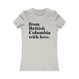 FROM BRITISH COLUMBIA WITH LOVE WOMEN'S T-SHIRT