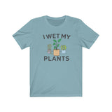 I WET MY PLANTS MEN/UNISEX T-SHIRT