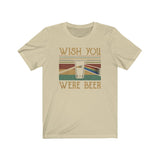 WISH YOU WERE BEER MEN/UNISEX T-SHIRT